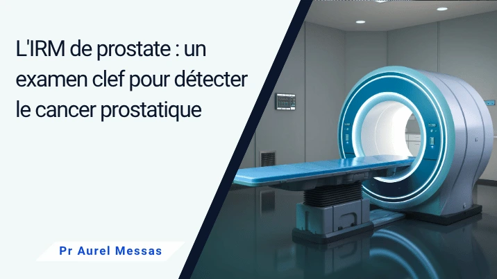 L&rsquo;IRM de prostate: Intérêts dans le diagnostic du cancer de prostate
